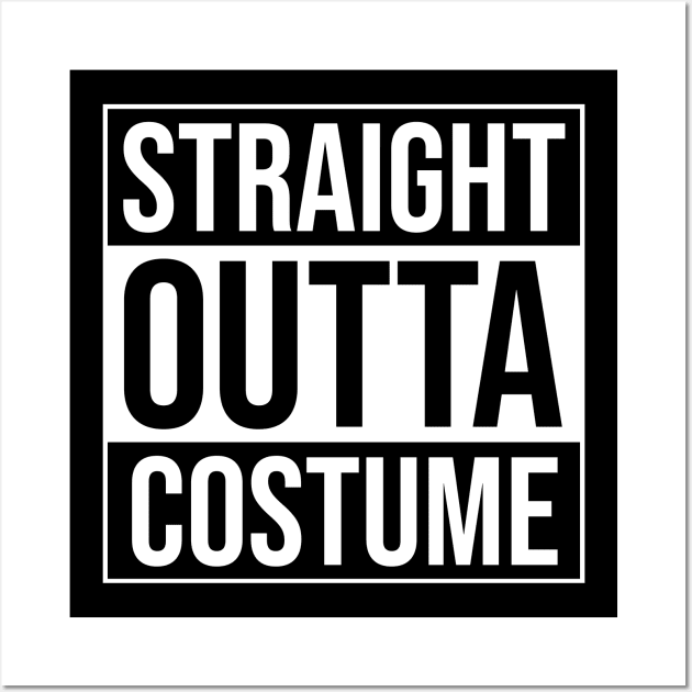 Straight Outta Costume - Funny Cosplay Quote Gift Wall Art by BlueTodyArt